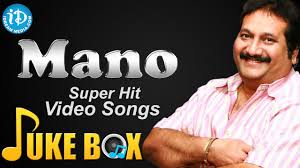 Mano a mano — girlfriend 04:15. Singer Mano Hit Songs Video Jukebox Mano Telugu Hit Song Birthday Special Jukebox Youtube