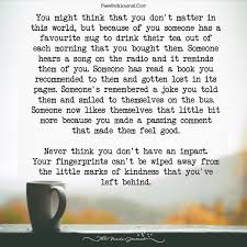 But it don't matter no. You Might Think That You Don T Matter In This World