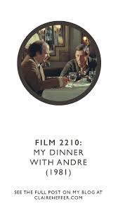 FILM 2210: MY DINNER WITH ANDRE (1981) — CLAIRE HEFFER DESIGN