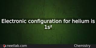 The electron configuration for helium (he) is shown below. What Is The Electronic Configuration For Helium Neetlab