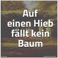 Spruch Auf Einen Hieb Fallt Kein Baum Und Weitere Spruche Zitate Und Weisheiten Gratis Spruch De