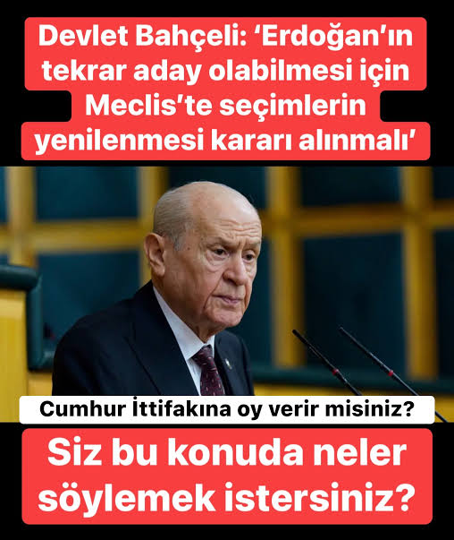 MHP Genel Başkanı Devlet Bahçeli, partisinin TBMM'deki grup toplantısında  “Cumhurbaşkanı Erdoğan'ın bir kez daha aday olması ve seçilmesi gereklidir.  Meclis'te seçimlerin yenilenmesi kararı alınmalı v