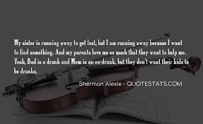 My parents have always respected my decision not to have kids. Top 66 I Want To Get Drunk Quotes Famous Quotes Sayings About I Want To Get Drunk