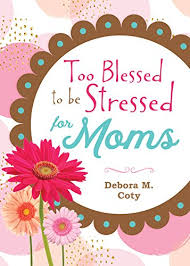 Too blessed to be stressed. Too Blessed To Be Stressed For Moms English Edition Ebook Coty Debora M Amazon De Kindle Shop