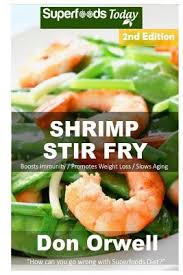 Healthy and delicious, they will never disappoint. Shrimp Stir Fry Over 55 Quick Easy Gluten Free Low Cholesterol Whole Foods Recipes Full Of Antioxidants Phytochemicals Paperback Still North Books Bar