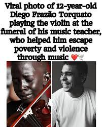In 2009, 12 year old Brazilian violinist Diego Frazão Torquato touched  hearts around the world when he was photographed crying as he played the  violin at the funeral of his mentor, Evandro