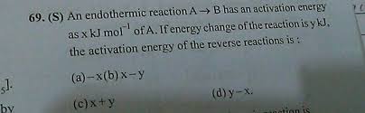 11500 j/mol + (23 kj/mol x 1000) = 34500 j/mol. 7 69 S An Endothermic Reaction A B Has An Activation Energy As X Kj Mol Of