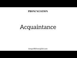 English Pronunciation Acquaintance Youtube Pronunciation How To Pronounce Acquaintance