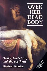 OVER HER DEAD BODY: Death, femininity and the aesthetic