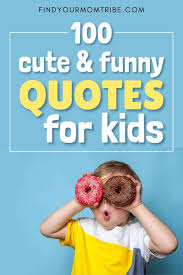 Adorable babies alone can melt any heart, but combined with their naive understanding of life and honesty, these cute kids' quotes are more than loveable. 100 Cute And Funny Quotes For Kids In 2021