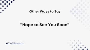 11 Other Ways to Say “Hope to See You Soon” - WordSelector