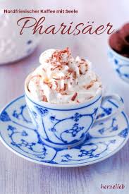 Pharisaer Rezept Kaffee Getrank Mit Seele Aus Nordfriesland Lecker Rezepte Heisse Schokoladenrezepte
