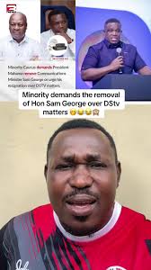 Minority Calls for Removal of Hon Sam George Over DStv