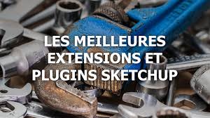 Top 10 Des Meilleurs Plugins Et Extensions Sketchup Apprendre Sketchup