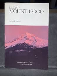 McNeil's Mount Hood : Wyeast the Mountain Revisited by Fred H. McNeil  (1990,...