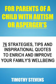 6 inspirational quotes about autism. For Parents Of A Child With Autism Or Asberger S 76 Strategies Tips And Inspirational Quotes To Enrich And Improve Your Family S Wellbeing Ebook By Timothy Stevens 9781311568656 Rakuten Kobo United States