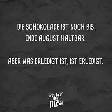 die schokolade ist noch bis ende august haltbar aber was erledigt ist ist erledigt visual statements schokolade spruche lustige gedanken spruche