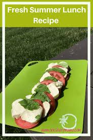 Favorite Fresh Summer Mozzarella Recipe One Sharp Mama Summer Lunch Recipes Easy Healthy Lunch Recipes Easy Healthy Lunches