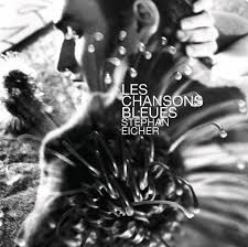 Stephan eicher (born 17 august 1960) is a swiss singer. Les Chansons Bleues Album By Stephan Eicher Spotify