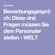 Bewerbungsgesprach Diese Drei Fragen Mussen Sie Dem Personaler Stellen Welt Bewerbungsgesprach Bewerbung Vorstellungsgesprach