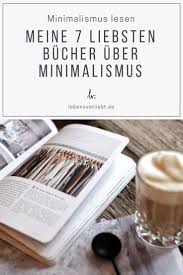 Minimalismus Lesen Meine 7 Liebsten Bucher Uber Minimalismus Minimalismus Leben Minimalismus Buch Tipps