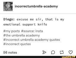 Incorrectumbrella Academy D Iego Excuse Me Sir That Is My Emotional Support Kn Ife My Posts Source Insta The Umbrella Academy Incorrect Umbrella Academy Quotes Incorrect Quotes