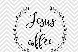 Download Jesus And Coffee Svg And Dxf Cut File Png Vector Calligraphy Download File Cricut Silhouette By Kristin Amanda Designs Svg Cut Files Thehungryjpeg Com
