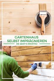 Gartenhaus Bauen Gartenhaus Impragnieren Warum Ist Das Wichtig So Geht S Richtig Gartenhaus Gartenhaus Bauen Gartenhaus Holz
