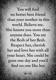 No Better Friend Mom Quotes Mother Quotes Respect Your Parents