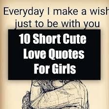Check spelling or type a new query. 10 Short Cute Love Quotes For Girls