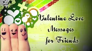 Share it to those who need to feel loved because by doing so, we. Valentine Love Messages For Friends Friend Valentine Wishes