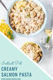 Instant Pot Creamy Salmon Pasta Imagelicious Com Recipe Creamy Salmon Pasta Instant Pot Pasta Recipe Salmon Pasta