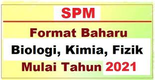 Format Baharu Soalan Spm Bagi Biologi Fizik Kimia Mulai Tahun 2021 Bumi Gemilang