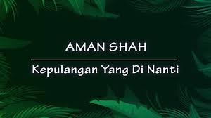 Selembut bayu meresap ke dalam jiwa betapa hatimu terharu menyambut anakmu kembali. Aman Shah Kepulangan Yang Di Nanti Lirik Youtube