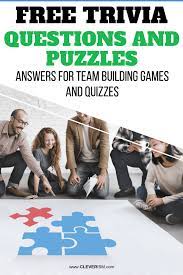 Challenge them to a trivia party! Free Trivia Questions And Puzzles Answers For Team Building Games And Quizzes Cleverism
