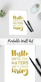 What A Great Quote To Have On Any Girl Bosses Desk Hustle Until The Haters Ask If You Re Hiring Printable Inspirational Faux Gold Motivational Wall Art Study O