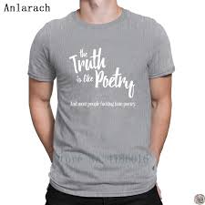 The Truth Is Like Poetry Tshirt Letters Tee Top Cotton Fit Mens Tshirt Customize Homme Funny Anlarach 2018 Funky Tee Shirts Humor T Shirt From