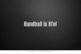 Handball Is Life Handball Quotes Own Quotes