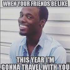 14 Hilarious Memes That Only People Who Love To Travel Will Understand Travel Buddy Quotes Travel Meme Vacation Meme