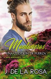 Montaneros Una Cuestion De Fuerza Ebook Jose De La Rosa Amazon Es Tienda Kindle Libros De Romance Listas De Libros Leer Libros Gratis