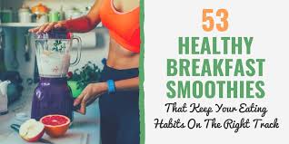 Here we have everything you need. 53 Healthy Breakfast Smoothies To Improve Your Eating Habits