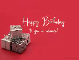 Download hd happy birthday photos for free on unsplash. Advance Birthday Wishes Happy Birthday In Advance Quotes