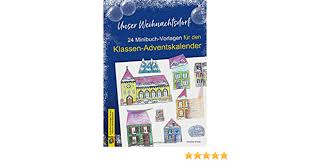 Maybe you would like to learn more about one of these? Unser Weihnachtsdorf 24 Minibuch Vorlagen Fur Den Klassen Adventskalender Strobl Monika Amazon De Bucher