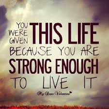 You Were Given This Life Because You Are Strong Enough To Live It Life Quotes Quote Instagram Instagram Pictures Instagram You Are Strong Instagram Quotes Life