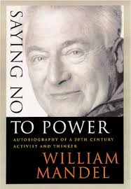 Amazon.com: Saying No to Power: Autobiography of a 20th Century Activist  and Thinker: 9780887392863: Mandel, William: Books