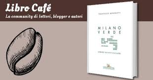 Scegli tra immagini premium su francesco menegatti della migliore qualità. Milano Verde Un Idea Per L Architettura E La Citta Francesco Menegatti