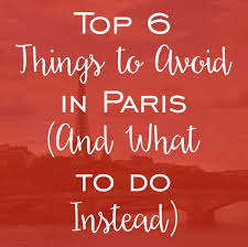 Top 6 Things To Avoid In Paris And What To Do Instead Sight Seeker S Delight