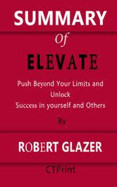 See our list of best places to find summaries. Summary Of Elevate Push Beyond Your Limits And Unlock Success In Yourself And Others By Robert Glazer Ebook By Ctprint 1230003693193 Rakuten Kobo United States