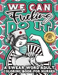 See more ideas about swear word coloring, coloring pages, words coloring book. We Can F Cking Do It A Swear Word Adult Coloring Book For Nurses Snarky Motivating Relatable Cuss Quotes For Relaxation Nurse Life Nurse Paperback Book Ends Winchester