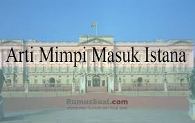Selain itu, saat sedang tidur, maka hati seorang muslim ada di antara jemari allah swt. Arti Mimpi Masuk Istana Menurut Primbon Islam Dan Psikolog